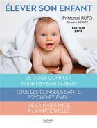 Couverture du livre « Élever son enfant (édition 2017) » de Christine Schilte et Marcel Rufo aux éditions Hachette Pratique