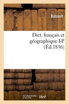 Couverture du livre « Dict. francais et geographique i-p (ed.1836) » de Babault aux éditions Hachette Bnf