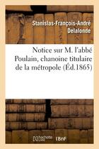 Couverture du livre « Notice sur m. l'abbe poulain, chanoine titulaire de la metropole » de Delalonde S-F-A. aux éditions Hachette Bnf