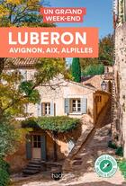 Couverture du livre « Un grand week-end : Luberon, Avignon, Aix, Alpilles » de Collectif Hachette aux éditions Hachette Tourisme