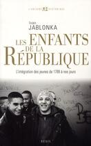 Couverture du livre « Les enfants de la République ; l'intégration des jeunes de 1789 à nos jours » de Ivan Jablonka aux éditions Seuil