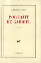 Couverture du livre « Portrait de gabriel » de Catherine Rihoit aux éditions Gallimard