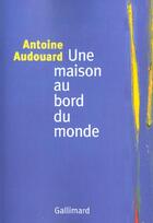 Couverture du livre « Une maison au bord du monde » de Antoine Audouard aux éditions Gallimard