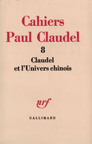 Couverture du livre « Claudel et l'univers chinois » de Gilbert Gadoffre aux éditions Gallimard (patrimoine Numerise)