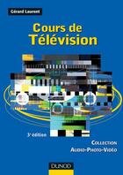 Couverture du livre « Cours de télévision (3e édition) » de Gerard Laurent aux éditions Dunod