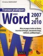 Couverture du livre « Travaux Pratiques ; Avec Word 2007 Et 2010 ; Mise En Page Et Mise En Forme, Insertion D'Images » de Christine Eberhardt aux éditions Dunod