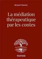 Couverture du livre « La médiation thérapeutique par les contes » de Bernard Chouvier aux éditions Dunod