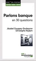 Couverture du livre « Parlons banque en 30 questions » de Jezabel Couppey Soubeyran et Christophe Nijdam aux éditions Documentation Francaise