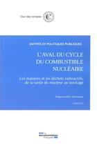 Couverture du livre « L'aval du cycle du combustible nucléaire ; les matières et les déchets radioactifs, de la sortie du réacteur au stockage (édition 2019) » de Cour Des Comptes aux éditions Documentation Francaise