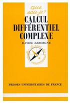 Couverture du livre « Calcul différentiel complexe » de Leborgne D aux éditions Que Sais-je ?
