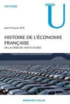 Couverture du livre « Histoire de l'économie française ; de la crise de 1929 à l'Euro » de Jean-Francois Eck aux éditions Armand Colin