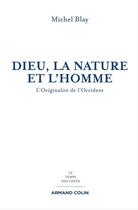 Couverture du livre « Dieu, la nature et l'homme ; l'originalité de l'Occident » de Michel Blay aux éditions Armand Colin