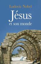 Couverture du livre « Jésus et son monde » de Ludovic Nobel aux éditions Cerf