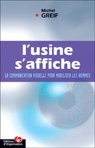 Couverture du livre « L'usine s'affiche ; la communication visuelle pour mobiliser les hommes » de Michel Greif aux éditions Organisation