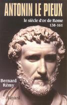 Couverture du livre « Antonin le Pieux : Le siècle d'or de Rome (138-161) » de Bernard Remy aux éditions Fayard