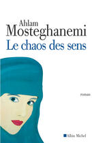 Couverture du livre « Le chaos des sens » de Mosteghanemi-A aux éditions Albin Michel