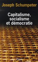 Couverture du livre « Capitalisme, socialisme et démocratie » de Joseph Schumpeter aux éditions Payot