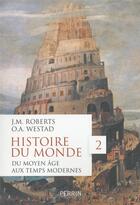 Couverture du livre « Histoire du monde Tome 2 ; du Moyen Age aux Temps modernes » de John M. Roberts et Odd Arne Westad aux éditions Perrin
