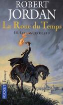 Couverture du livre « La roue du temps Tome 14 : les lances de feu » de Robert Jordan aux éditions Pocket