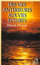 Couverture du livre « Des vies anterieures aux vies futures » de Patrick Drouot aux éditions Rocher