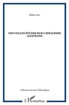 Couverture du livre « Nouvelles études sur l'idéalisme allemand » de Miklos Veto aux éditions L'harmattan