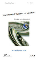 Couverture du livre « L'avenir de l'homme en question ; pour que nos enfants vivent » de Marc Garcet et Serge Dalla Piazza aux éditions Editions L'harmattan