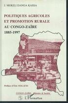 Couverture du livre « Politiques agricoles et promotion rurale au congo-zaire (1885-1997) » de Danga Kassa J M. aux éditions Editions L'harmattan