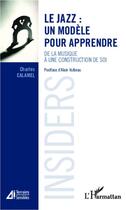 Couverture du livre « Le jazz : un modèle pour apprendre ; de la musique à une construction de soi » de Charles Calamel aux éditions L'harmattan