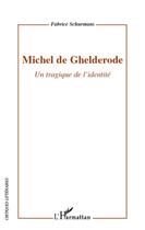 Couverture du livre « Michel de Ghelderode ; un tragique de l'identité » de Fabrice Schurmans aux éditions L'harmattan
