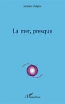 Couverture du livre « La mer, presque » de Jacques Guigou aux éditions L'harmattan