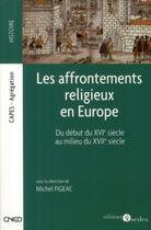 Couverture du livre « Les affrontements religieux en Europe ; du début du XVI siècle au milieu du XVII siècle » de Michel Figeac aux éditions Editions Sedes