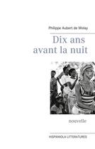 Couverture du livre « Dix ans avant la nuit » de Philippe Aubert De Molay aux éditions Books On Demand