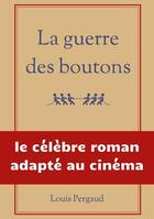 Couverture du livre « La guerre des boutons : le célèbre roman adapté au cinéma » de Louis Pergaud aux éditions Books On Demand