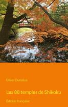 Couverture du livre « Les 88 temples de Shikoku » de Oliver Dunskus aux éditions Books On Demand