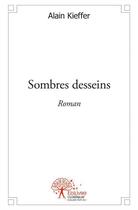 Couverture du livre « Sombres desseins » de Alain Kieffer aux éditions Edilivre