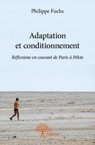 Couverture du livre « Adaptation et conditionnement ; réflexions en courant de Paris à Pékin » de Philippe Fuchs aux éditions Edilivre