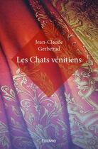 Couverture du livre « Les chats vénitiens » de Jean-Claude Gerbeaud aux éditions Edilivre