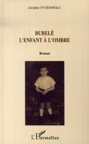 Couverture du livre « Bubelè l'enfant à l'ombre » de Adolphe Nysenholc aux éditions Editions L'harmattan