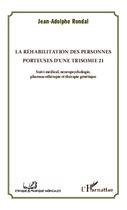 Couverture du livre « La réhabilitation des personnes porteuses d'une trisomie 21 ; suivi médical, neuropsychologie, pharmacothérapie et thérapie génétique » de Jean-Adolphe Rondal aux éditions Editions L'harmattan