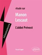 Couverture du livre « Étude sur Manon Lescaut : l'abbé Prévost » de Pascal Caglar aux éditions Ellipses