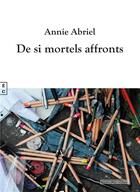 Couverture du livre « De si mortels affronts » de Annie Abriel aux éditions Complicites