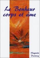 Couverture du livre « Le bonheur corps et âme » de Huguette Declercq aux éditions Ecce