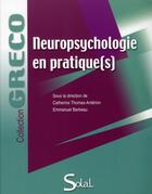 Couverture du livre « Neuropsychologie en pratique(s) » de Catherine Thomas-Anterion et Emmanuel Barbeau aux éditions Solal