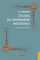 Couverture du livre « Etudes de grammaire medievale » de Eve Derrien aux éditions Jets D'encre