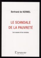 Couverture du livre « Le scandale de la pauvreté ; les causes et les remèdes » de Bertrand De Kermel aux éditions L'oeuvre
