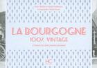 Couverture du livre « 100% VINTAGE : la Bourgogne à travers la carte poste ancienne » de Therese Dubuisson et Vincent Kauffmann aux éditions Herve Chopin