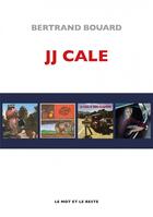 Couverture du livre « JJ Cale » de Bertrand Bouard aux éditions Le Mot Et Le Reste