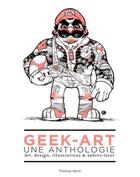 Couverture du livre « Geek-art, une anthologie t.1 (3e édition) » de Olivri Thomas aux éditions Huginn & Muninn