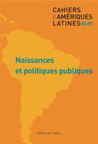 Couverture du livre « Cahiers des ameriques latines, n 88-89/2018. naissances et politiques » de Auteurs Divers aux éditions Iheal