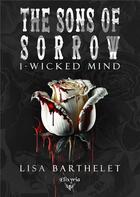 Couverture du livre « The sons of sorrow Tome 1 : wicked mind » de Lisa Barthelet aux éditions Elixyria